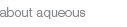 about aqueous